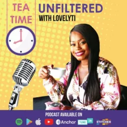 Tea Time UNFILTERED With Lovelyti Podcast artwork