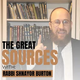 The Great Sources with Rabbi Shnayor Burton Podcast artwork