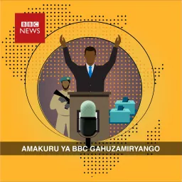 Amakuru kuri BBC - Gahuzamiryango Podcast artwork