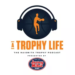 A Trophy Life: The Naismith Trophy Podcast