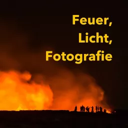 Der 'Feuer, Licht und Fotografie' Podcast artwork