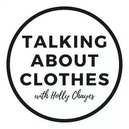 Talking About Clothes with Holly Chayes Podcast artwork