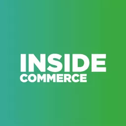 Inside Commerce: Ecommerce Strategy, CX and Technology Podcast artwork