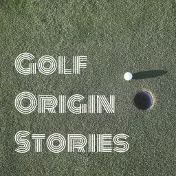 Golf Origin Stories Podcast artwork