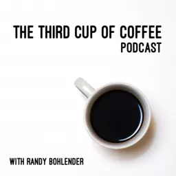 The Third Cup of Coffee with Randy Bohlender Podcast artwork