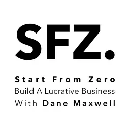 Start From Zero: Build A Lucrative Business Podcast artwork