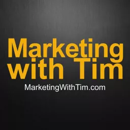 Marketing With Tim Podcast artwork
