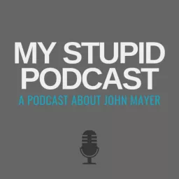 My Stupid Podcast - A John Mayer Podcast artwork
