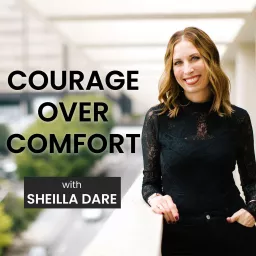 Courage Over Comfort with Sheilla Dare Podcast artwork