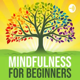 Mindfulness For Beginners Podcast artwork