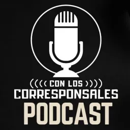 Con Los Corresponsales Podcast artwork