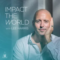 Impact the World with Lee Harris Podcast artwork