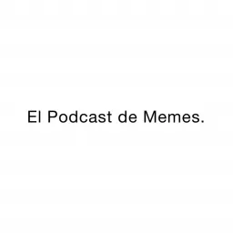 El Podcast de Memes. artwork