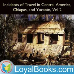 Incidents of Travel in Central America, Chiapas, and Yucatán, Vol. 2 by John Lloyd Stephens