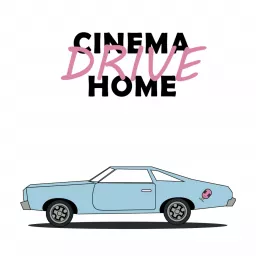 Cinema Drive Home Podcast artwork