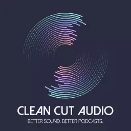 Clean Cut Audio | The Science of Sound and the Art of Great Podcast Audio artwork