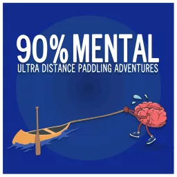 90% Mental-Ultra Distance Paddling Adventures Podcast artwork