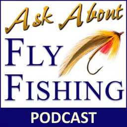 Ask About Fly Fishing - Podcast artwork