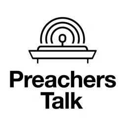 Preachers Talk - A podcast by 9Marks & The Charles Simeon Trust artwork