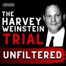 The Harvey Weinstein Trial: Unfiltered Podcast artwork