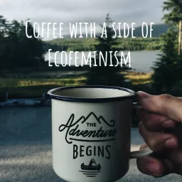 Coffee with a side of Ecofeminism Podcast artwork