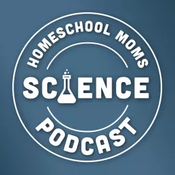 Homeschool Moms Science Podcast