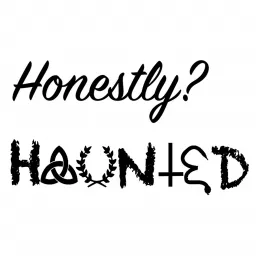 Honestly? Haunted. Podcast artwork