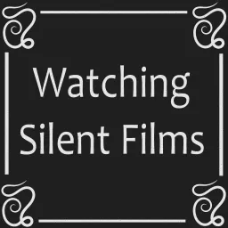 Watching Silent Films Podcast artwork
