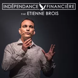 Indépendance Financière - ETIENNE BROIS Podcast artwork