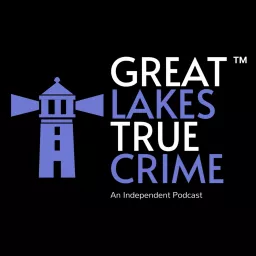 Great Lakes True Crime Podcast artwork