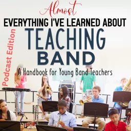 Almost Everything I've Learned About Teaching Band