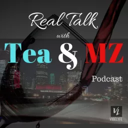 Real Talk with Tea & MZ Podcast artwork