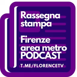 Rassegna stampa Firenze e area metro Podcast artwork