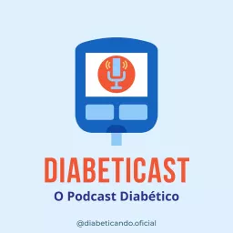 Diabeticast - O Podcast Diabético