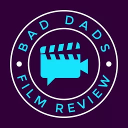 Bad Dads Film Review Podcast artwork