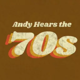 Andy Hears the ’70s Podcast artwork
