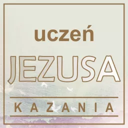 KAZANIA - Uczeń Jezusa Podcast artwork