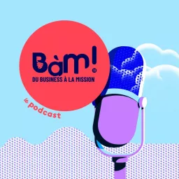 BàM! - Du Business à la Mission Podcast artwork