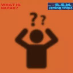 What Is Music?: A Music Podcast About R.E.M. artwork