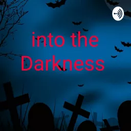 Into The Darkness Podcast artwork