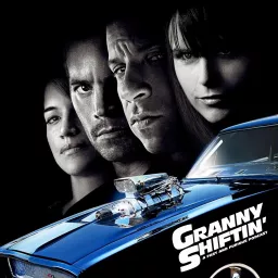 Granny Shiftin’: THE Fast and Furious podcast artwork