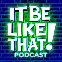 It Be Like That! Podcast artwork