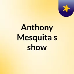 Anthony Mesquita's show