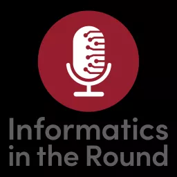 Informatics in the Round Podcast artwork