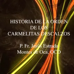 Historia de los Carmelitas Descalzos - Jesús Estra Podcast artwork