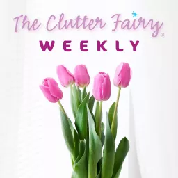 The Clutter Fairy Weekly Podcast artwork