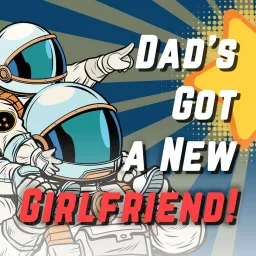 Dad's Got a New Girlfriend! Podcast artwork