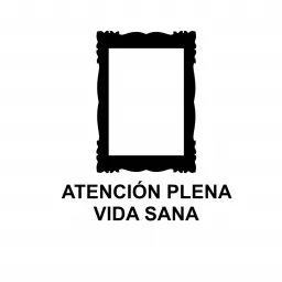 Atención Plena Vida Sana Podcast artwork