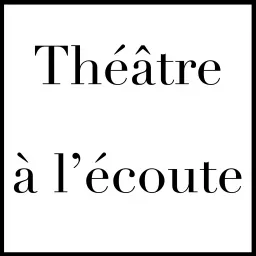 Théâtre à l'écoute Podcast artwork