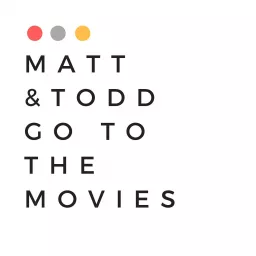 Matt & Todd Go to the Movies Podcast artwork
